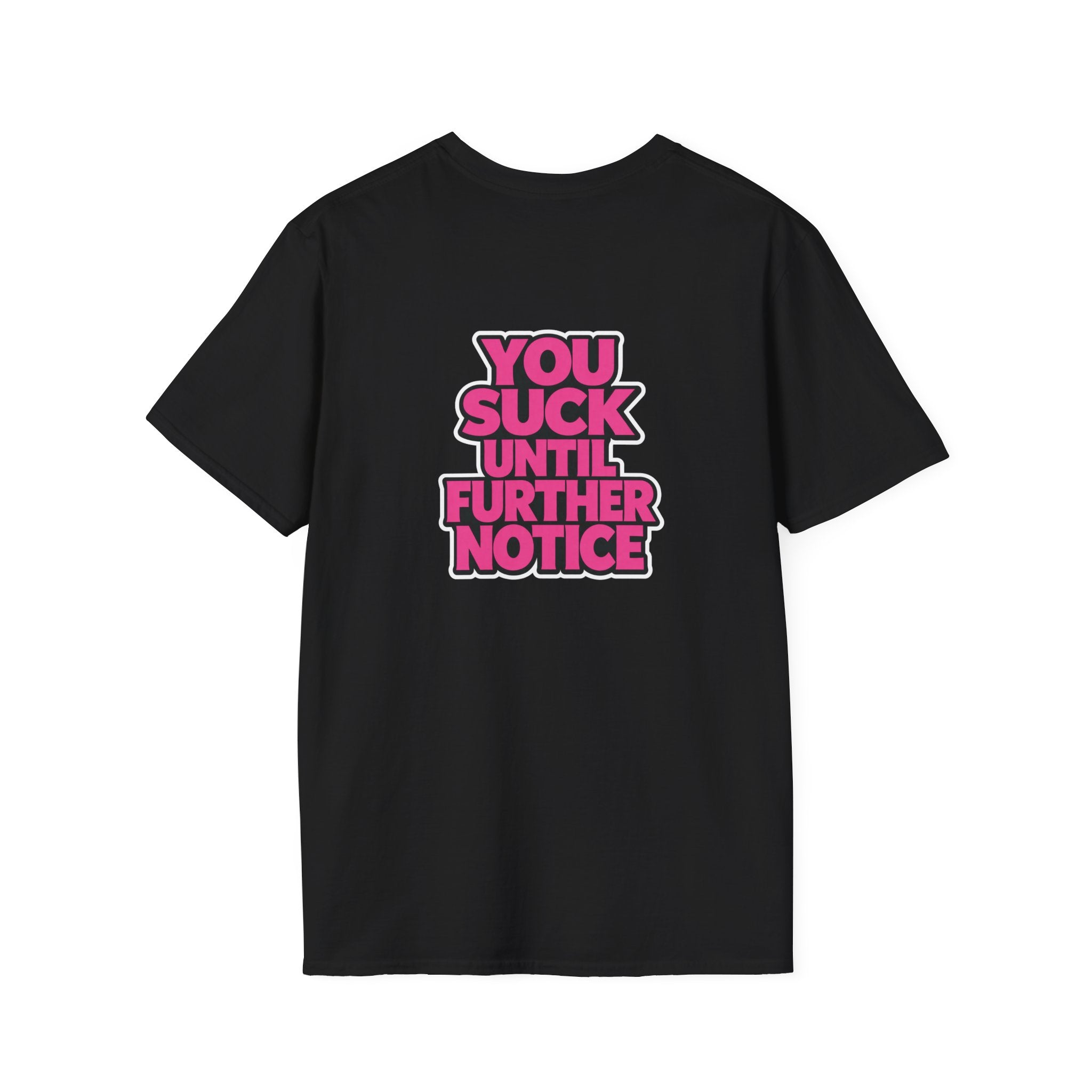 You Suck Until Further Notice T-Shirt